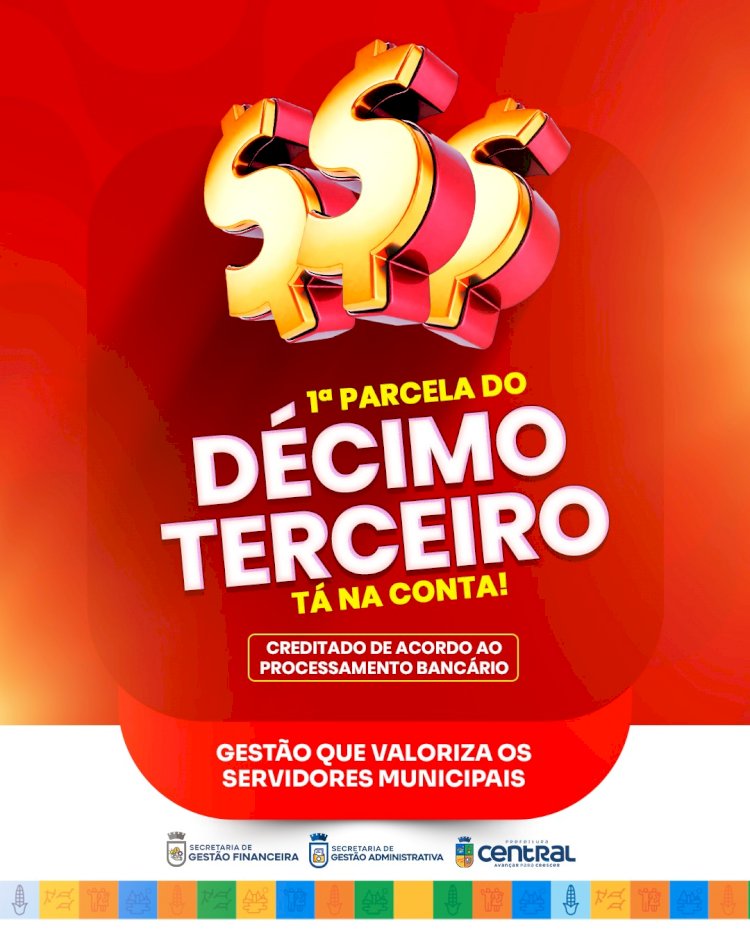 Em gesto histórico de respeito ao servidor público, Prefeitura de Central antecipa 1ª parcela do 13º