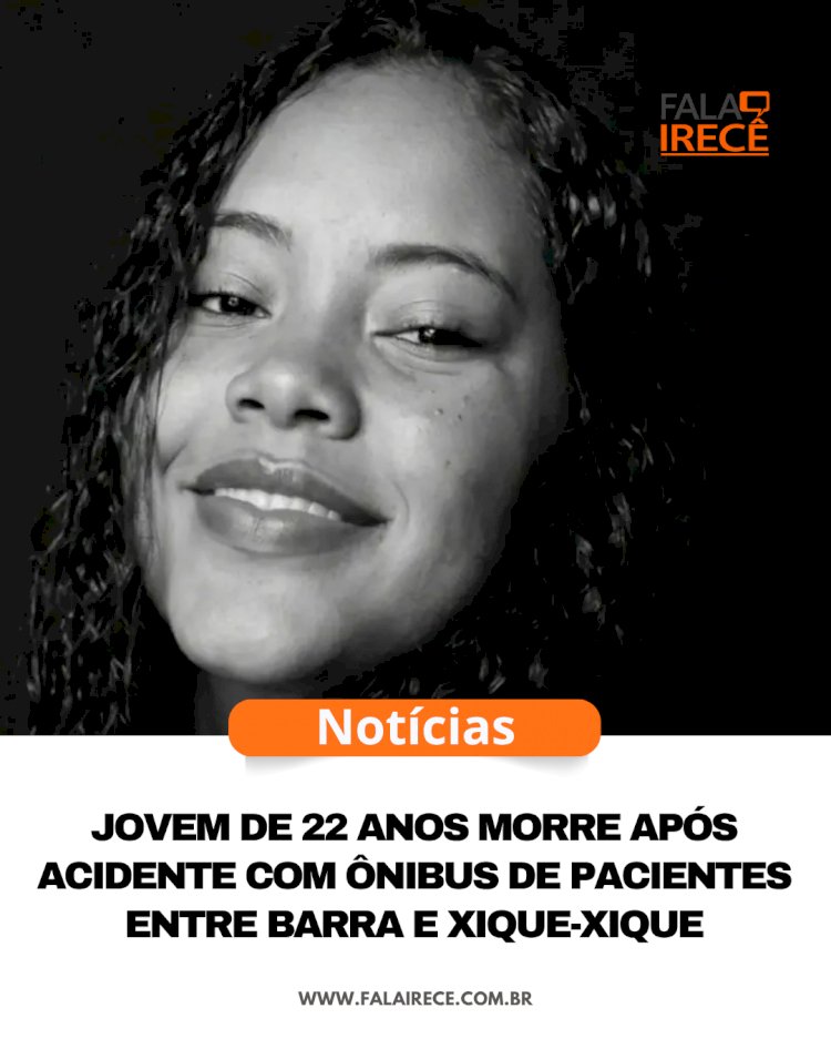 Jovem de 22 anos morre após acidente com ônibus de pacientes entre Barra e Xique-Xique